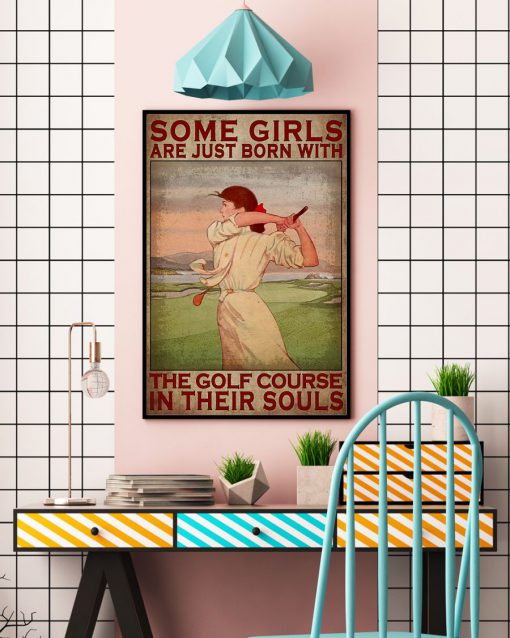 Some girls are just born with the golf course in their souls posterc