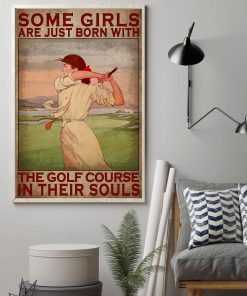 Some girls are just born with the golf course in their souls posterz