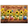 Sunflower You are enough kind strong brave smart capable love poster