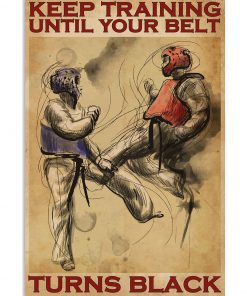 Taekwondo Keep Training Until Your Belt Turns Poster