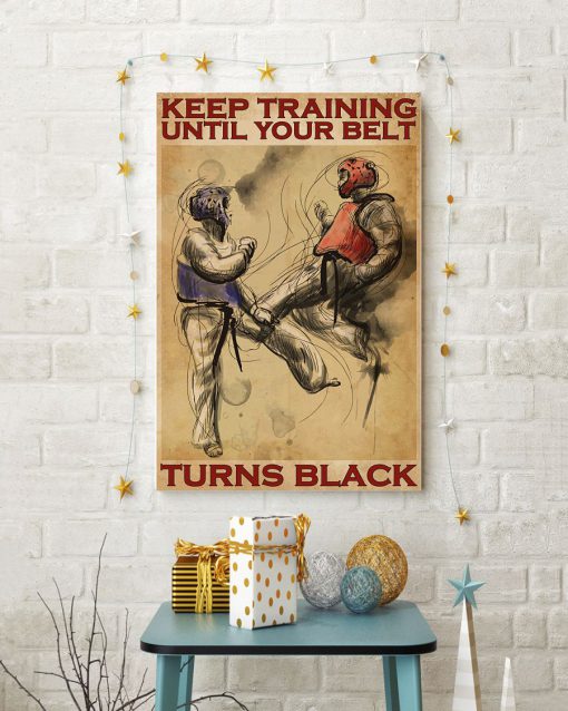 Taekwondo Keep Training Until Your Belt Turns Posterc