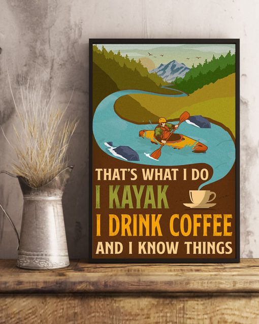 That' what I do I kayak I drink coffee and I know things posterx