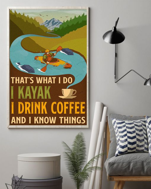 That' what I do I kayak I drink coffee and I know things posterz