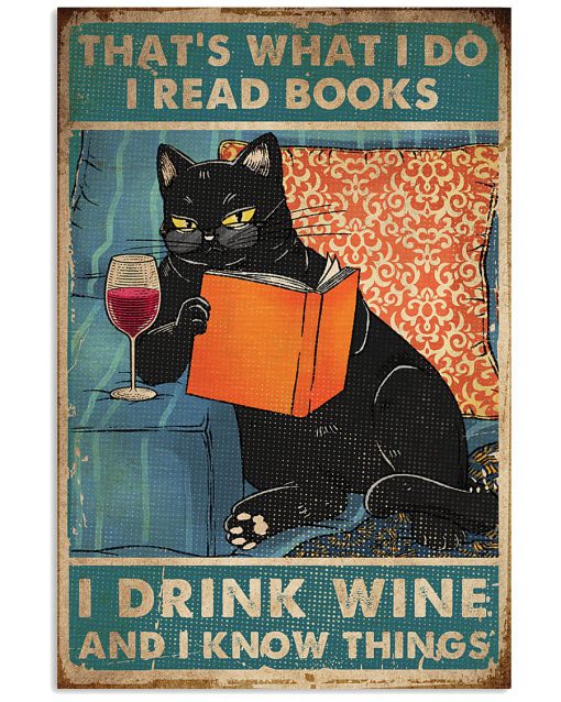 That's what I do I read books I drink wine and I know things poster