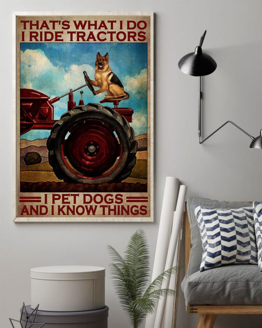 That's what I do I ride tractors I pet dogs and I know things posterz