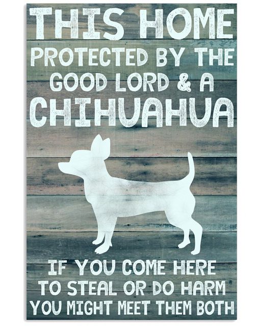 This house protected by the good lord and a chihuahua poster
