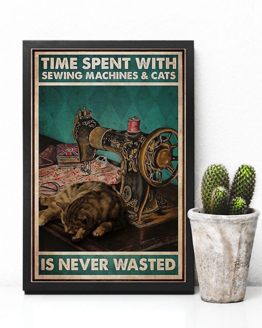 Time Spent With Sewing Machines And Cats Is Never Wasted Posterc