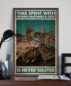 Time Spent With Sewing Machines And Cats Is Never Wasted Posterz