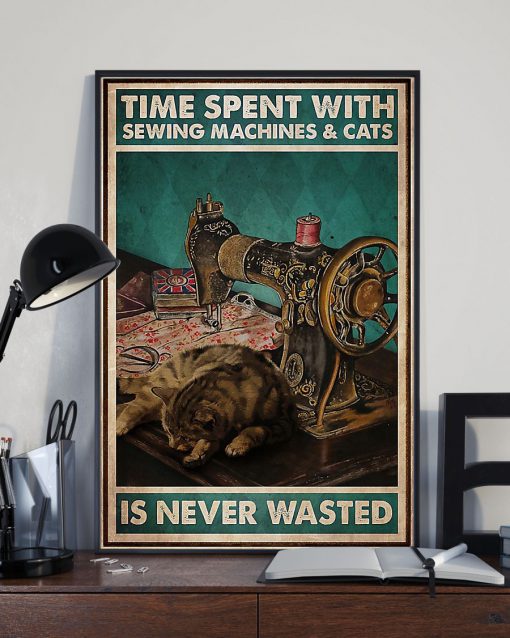 Time Spent With Sewing Machines And Cats Is Never Wasted Posterz