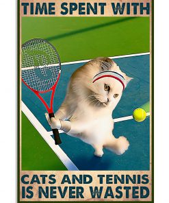 Time spent with cats and tennis is never wasted poster