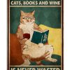 Time spent with cats books and wine is never wasted poster