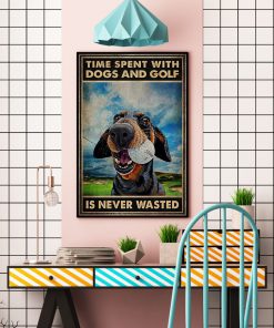 Time spent with dogs and golf is never wasted posterc