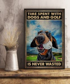 Time spent with dogs and golf is never wasted posterx