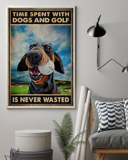Time spent with dogs and golf is never wasted posterz