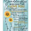 To my granddaughter Never forget that I love you Sunflower poster