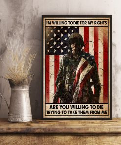 Veteran I'm Willing To Die For My Rights Are You Willing To Die Trying To Take Them From Me Posterc
