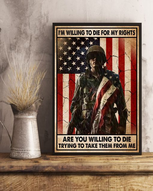 Veteran I'm Willing To Die For My Rights Are You Willing To Die Trying To Take Them From Me Posterc