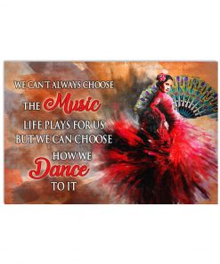 We can't always choose the music life plays for us but we can choose how we dance poster