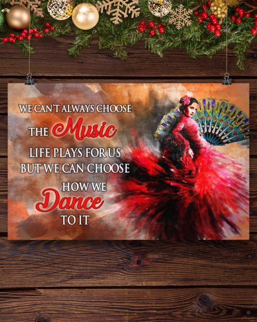 We can't always choose the music life plays for us but we can choose how we dance posterx