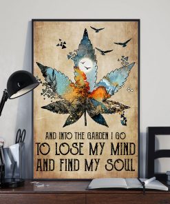 Weed And into the garden i go to lose my mind and find my soul poster
