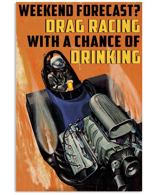 Weekend forecast Drag racing with a chance of drinking poster