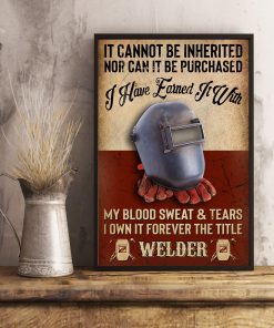 Welder It cannot be inherited nor can it be purchased I have earned it wit my blood sweat and tears posterx