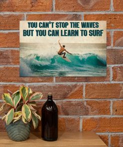 You can't stop the waves but you can learn to surf posterx
