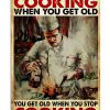 You don't stop cooking when you get old You get old when you stop cooking poster