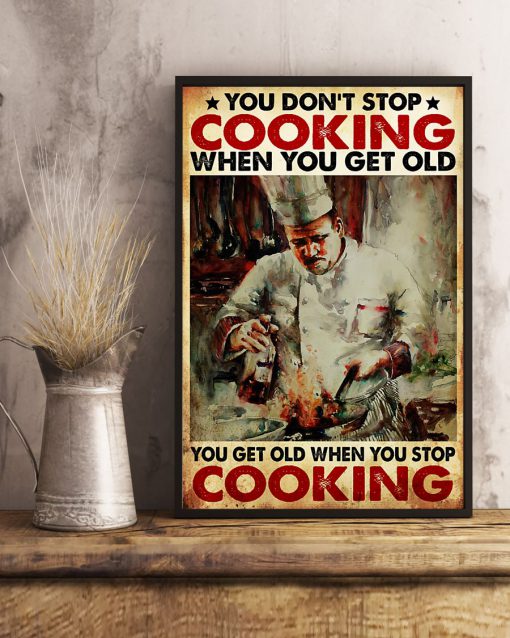 You don't stop cooking when you get old You get old when you stop cooking posterx