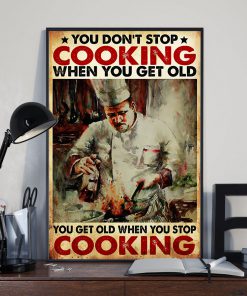 You don't stop cooking when you get old You get old when you stop cooking posterz