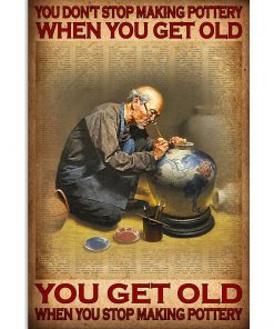 You don't stop making pottery when you get old poster