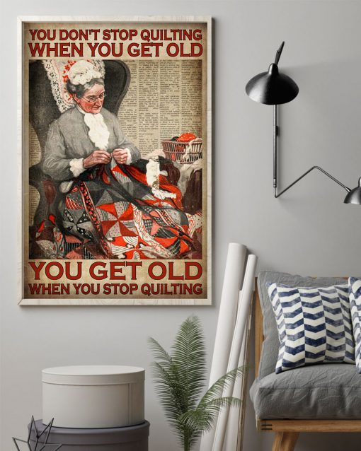 You don't stop quilting when you get old you get old when you stop quilting posterz