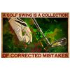 A Golf Swing Is A Collection Of Corrected Mistakes Poster