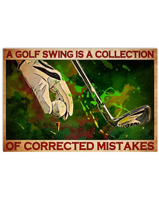 A Golf Swing Is A Collection Of Corrected Mistakes Poster