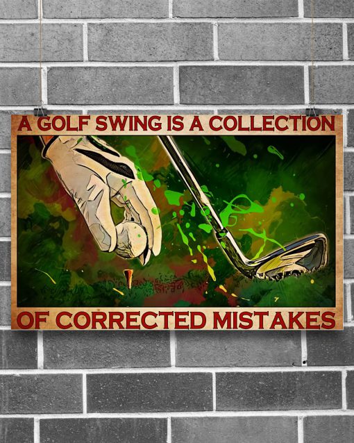 A Golf Swing Is A Collection Of Corrected Mistakes Posterz