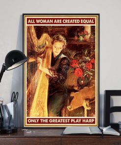 All Women Are Created Equal But Only The Greatest Play Harp Posterx