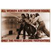 All Women Are Created Equal Only The Finest Become Firefighters Poster