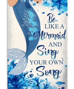 Be Like A Mermaid And Sing Your Own Song Poster