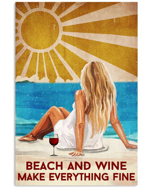 Beach And Wine Make Everything Fine Poster