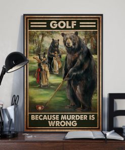 Bear Golf Because Murder Is Wrong Posterz