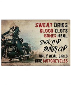 Biker Sweat Dries Blood Clots Bones Heal Girl Suck It Up Butter Cup Only Real Girls Ride Motorcycles Poster