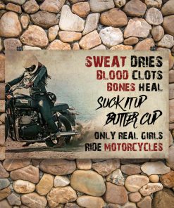 Biker Sweat Dries Blood Clots Bones Heal Girl Suck It Up Butter Cup Only Real Girls Ride Motorcycles Posterc