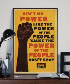 Black Lives Matter Ain't no power like the power of the people because the power of the people don't stop posterx