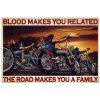 Blood Makes You Related The Road Makes You Family Poster
