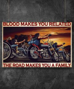Blood Makes You Related The Road Makes You Family Posterx