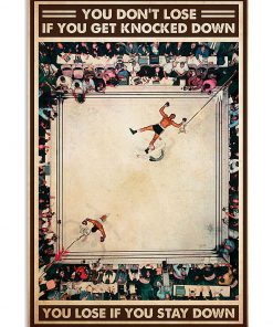 Boxing You Don't Lose If You Get Knocked Down You Lose If You Stay Down Poster