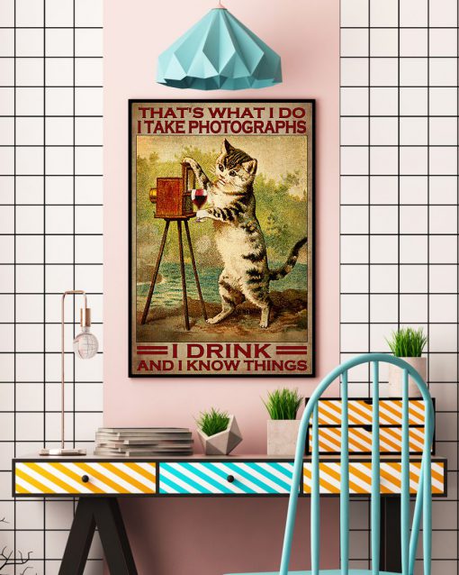 Cat That's What I Do I Talk Photographs I Drink And I Know Things Posterc