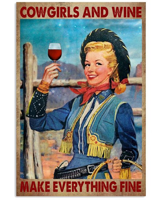 Cowgirls And Wine Make Everything Fine Poster