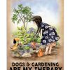Dogs And Gardening Are My Therapy Poster