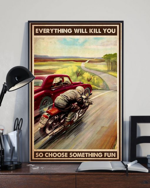Every Thing Will Kill You So Choose Something Fun Motorcycle Car Racing Posterz